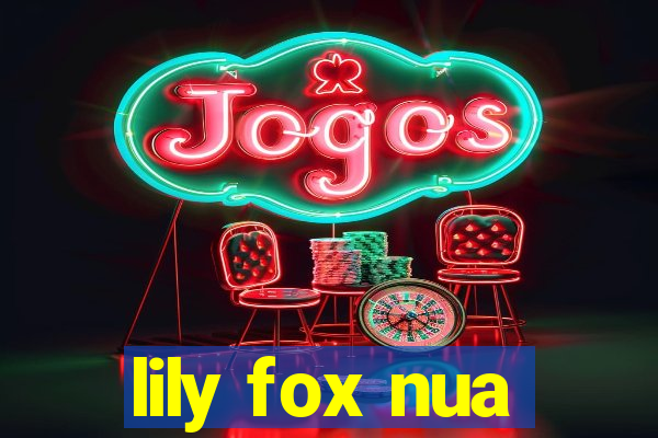 lily fox nua